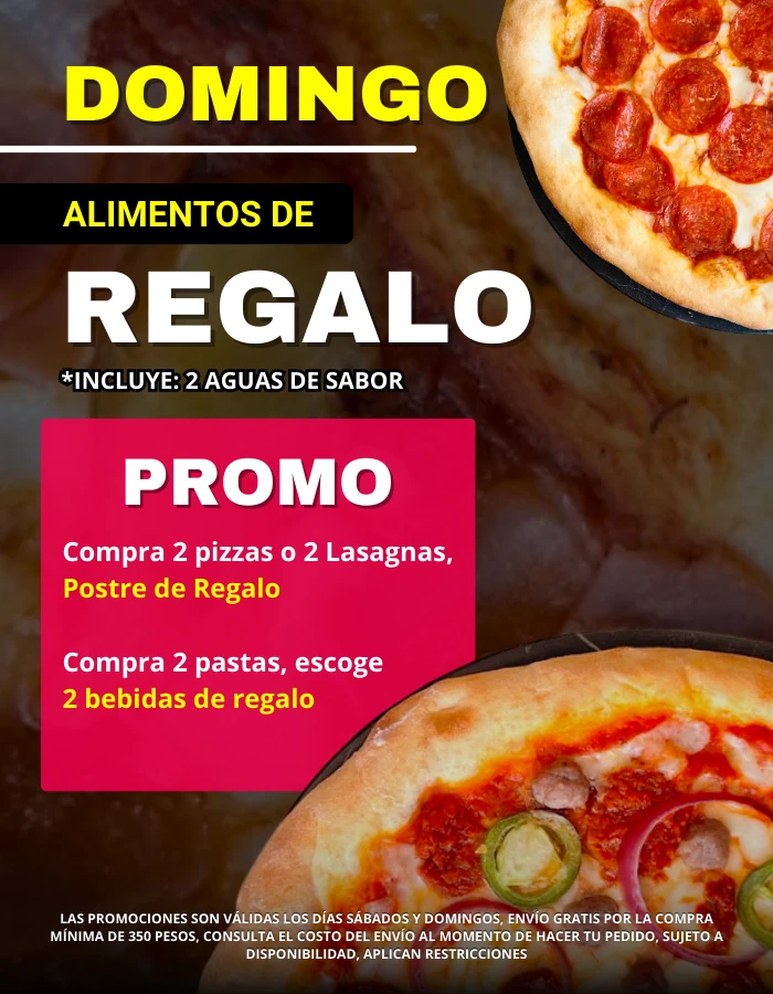 Promo domingo alimentos de regalo. Compra 2 pizzas o 2 lasagnas y lleva un postre de regalo. Compra 2 pastas y escoge 2 bebidas de regalo. Consulte el costo del envío. Sujeto a disponibilidad. Aplican restricciones.