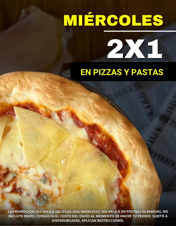 Promo miércoles 2 por 1 en pizzas y pastas. No aplica en postres ni bebidas. Sujeto a disponibilidad. Aplican restricciones.